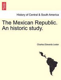 Cover image for The Mexican Republic. an Historic Study.