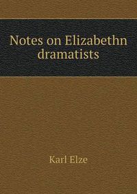 Cover image for Notes on Elizabethn dramatists