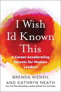 Cover image for I Wish I'd Known This: 6 Career-Accelerating Secrets for Women Leaders