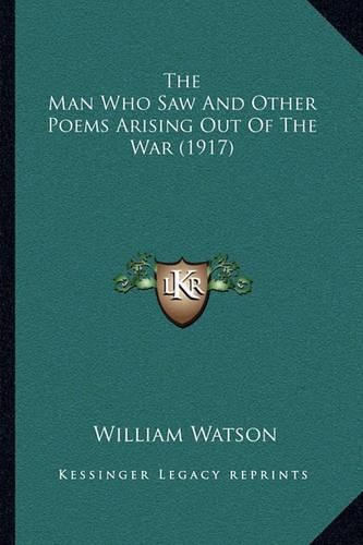 Cover image for The Man Who Saw and Other Poems Arising Out of the War (1917)