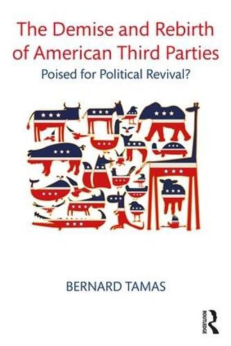 Cover image for The Demise and Rebirth of American Third Parties: Poised for Political Revival?