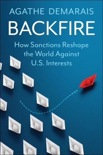Cover image for Backfire: How Sanctions Reshape the World Against U.S. Interests