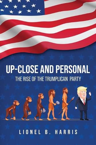 Cover image for Up-Close and Personal: The Rise of the Trumplican Party