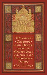 Cover image for Manners, Customs, and Dress during the Middle Ages and during the Renaissance Period