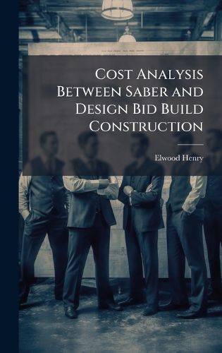 Cover image for Cost Analysis Between Saber and Design Bid Build Construction