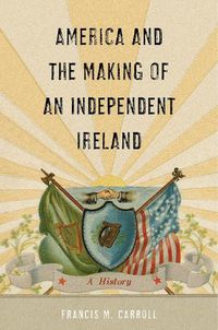 Cover image for America and the Making of an Independent Ireland: A History