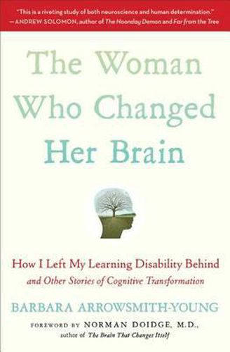 The Woman Who Changed Her Brain: How I Left My Learning Disability Behind and Other Stories of Cognitive Transformation