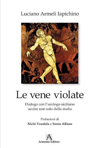 Cover image for Le Vene Violate: Dialogo Con l'Urologo Siciliano Ucciso Non Solo Dalla Mafia