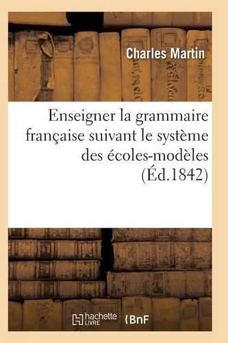 Cover image for L'Art d'Enseigner La Grammaire Francaise Suivant Le Systeme Des Ecoles-Modeles