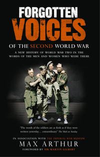 Cover image for Forgotten Voices of the Second World War: A New History of the Second World War in the Words of the Men and Women Who Were There