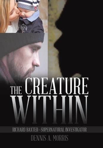 The Creature Within: Richard Baxter-Supernatural Investigator