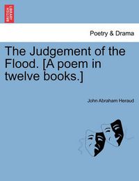 Cover image for The Judgement of the Flood. [A Poem in Twelve Books.]