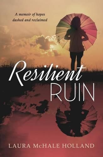 Cover image for Resilient Ruin: A memoir of hopes dashed and reclaimed