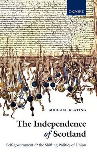 Cover image for The Independence of Scotland: Self-government and the Shifting Politics of Union