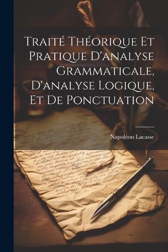 Cover image for Traite theorique et pratique d'analyse grammaticale, d'analyse logique, et de ponctuation