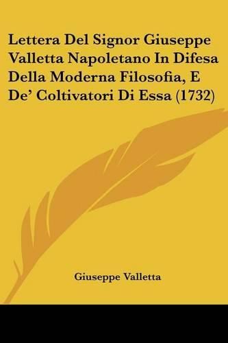 Cover image for Lettera del Signor Giuseppe Valletta Napoletano in Difesa Della Moderna Filosofia, E de' Coltivatori Di Essa (1732)