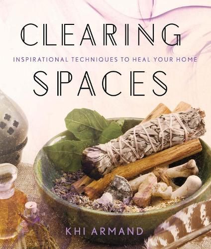 Cover image for Clearing Spaces: Inspirational Techniques to Heal Your Home