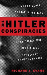 Cover image for The Hitler Conspiracies: The Protocols - The Stab in the Back - The Reichstag Fire - Rudolf Hess - The Escape from the Bunker