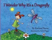 Cover image for I Wonder Why It's a Dragonfly