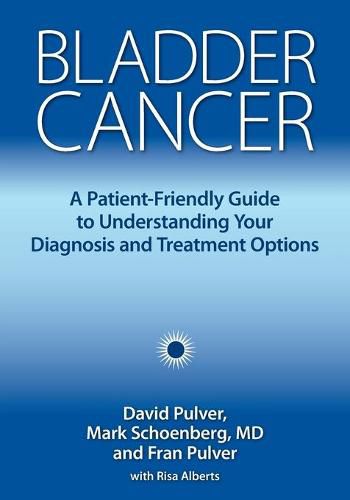 Cover image for Bladder Cancer: A Patient-Friendly Guide to Understanding Your Diagnosis and Treatment Options
