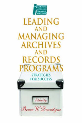 Cover image for Leading and Managing Archives and Records Programs: Strategies for Success