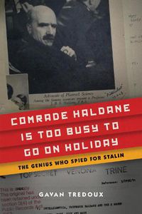 Cover image for Comrade Haldane Is Too Busy to Go on Holiday: The Genius Who Spied for Stalin