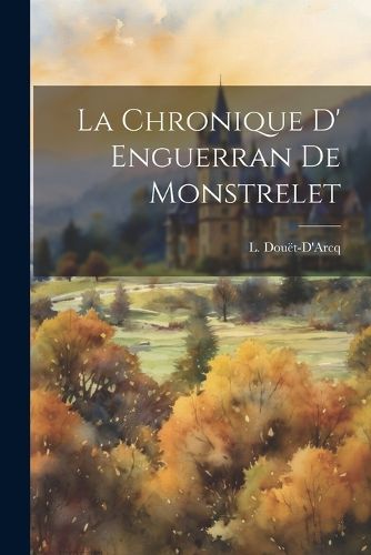 Cover image for La chronique D' Enguerran De Monstrelet