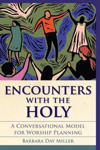 Cover image for Encounters with the Holy: A Conversational Model for Worship Planning