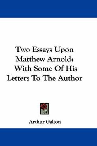 Cover image for Two Essays Upon Matthew Arnold: With Some of His Letters to the Author