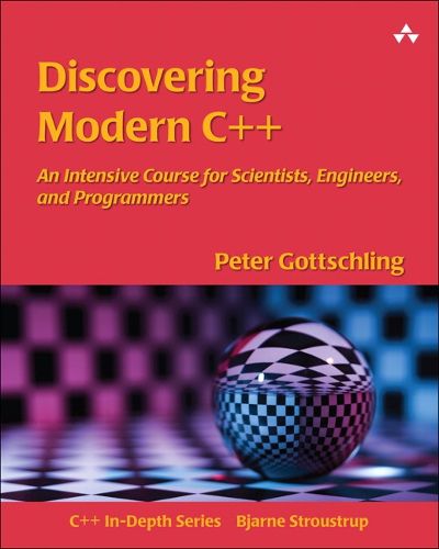 Cover image for Discovering Modern C++: An Intensive Course for Scientists, Engineers, and Programmers