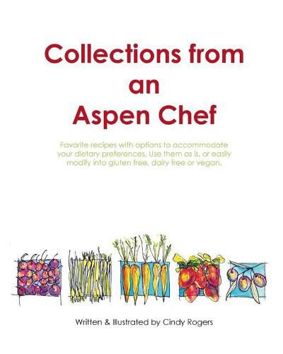 Cover image for Collections from an Aspen Chef: : Favorite recipes with options to accommodate your dietary preferences. Use them as is, or easily modify into gluten free, dairy free or vegan.