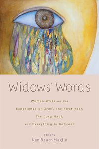 Cover image for Widows' Words: Women Write on the Experience of Grief, the First Year, the Long Haul, and Everything in Between