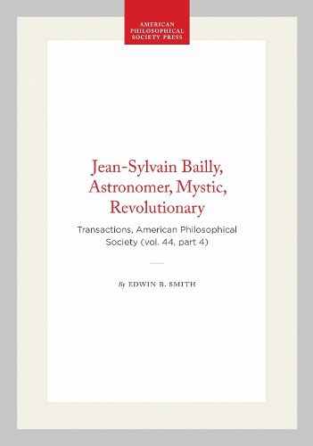 Cover image for Jean-Sylvain Bailly, Astronomer, Mystic, Revolutionary