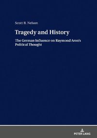 Cover image for Tragedy and History: The German Influence on Raymond Aron's Political Thought