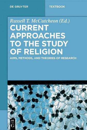 Current Approaches to the Study of Religion: Aims, Methods, and Theories of Research