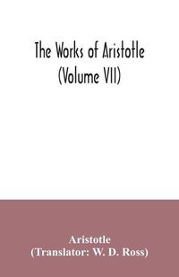 Cover image for The works of Aristotle (Volume VII)