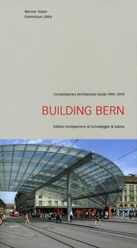 Cover image for Building Bern: A Guide to Contemporary Architecture 1990-2010