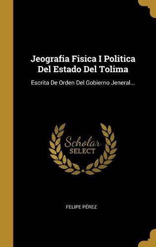 Cover image for Jeografia Fisica I Politica Del Estado Del Tolima