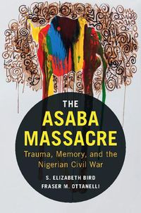 Cover image for The Asaba Massacre: Trauma, Memory, and the Nigerian Civil War