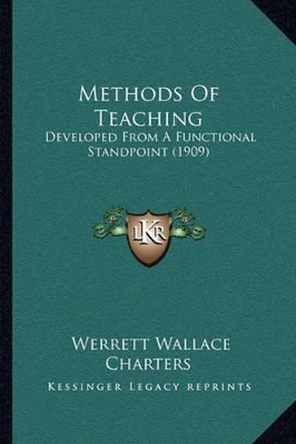 Cover image for Methods of Teaching: Developed from a Functional Standpoint (1909)