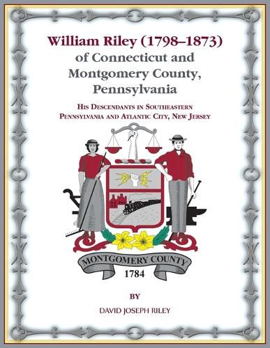 William Riley (1798‒1873) of Connecticut and Montgomery County, Pennsylvania