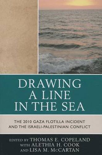 Cover image for Drawing a Line in the Sea: The Gaza Flotilla Incident and the Israeli-Palestinian Conflict