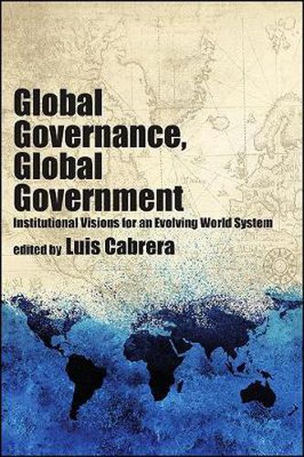 Cover image for Global Governance, Global Government: Institutional Visions for an Evolving World System