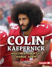 Cover image for Colin Kaepernick: From Free Agent to Change Agent