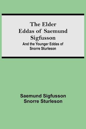 Cover image for The Elder Eddas of Saemund Sigfusson; and the Younger Eddas of Snorre Sturleson