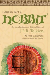 Cover image for I am in Fact a Hobbit: An Introduction to the Life and Works of J. R. R. Tolkien