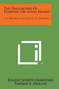 Cover image for The Daughters of Dominic on Long Island: The Brooklyn Sisters of St. Dominic