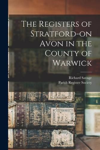 Cover image for The Registers of Stratford-on Avon in the County of Warwick