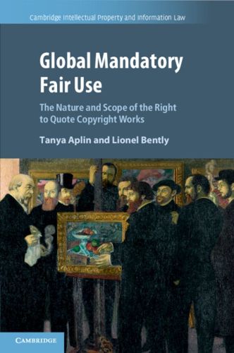 Cover image for Global Mandatory Fair Use: The Nature and Scope of the Right to Quote Copyright Works