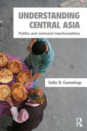 Cover image for Understanding Central Asia: Politics and Contested Transformations